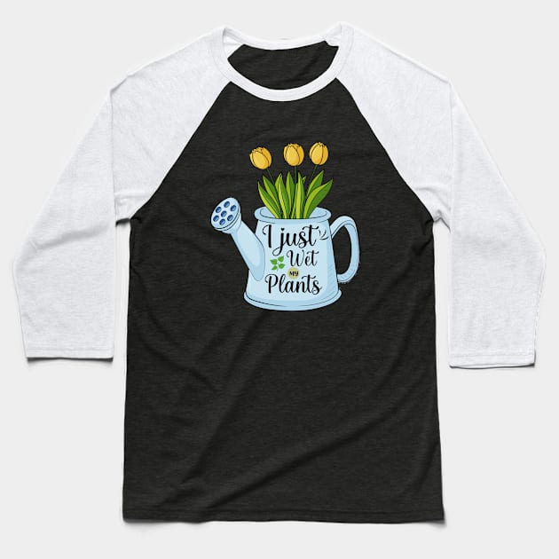 Funny Gardening Growing Plants Flowers I Just Wet My Plants Baseball T-Shirt by Msafi